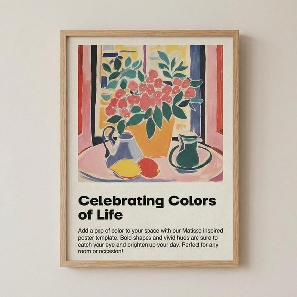 May include: Framed poster print in light wood frame mounted on cream wall. Artwork shows colorful still life with pink flowers in yellow vase, blue and green pitchers, yellow and red fruits on pink table surface. Bold shapes in Matisse-inspired style with vivid blues, pinks, oranges, and greens. White matting surrounds the square print with black text below reading "Celebrating Colors of Life" and descriptive paragraph.
