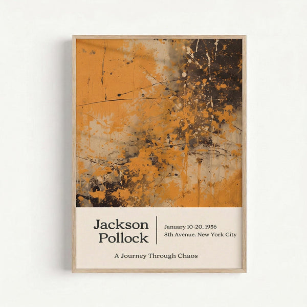 Abstract painting with vibrant orange and yellow tones blending into dark brown and black areas, featuring characteristic dripped and splattered paint technique. The artwork shows dynamic lines and paint splatters creating an energetic, chaotic composition. Below the image is text reading "Jackson Pollock" with exhibition details "January 10-20, 1956, 8th Avenue, New York City" and "A Journey Through Chaos." The poster is displayed in a light wood frame against a white wall.
