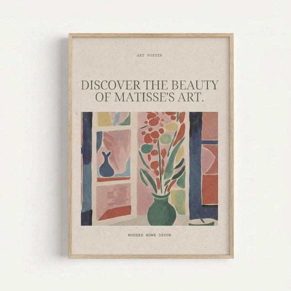 Framed art poster with light wood frame mounted on white wall. Features colorful Matisse-inspired illustration of window scene with green vase containing red and orange flowers, blue vase on windowsill, and geometric shapes in soft pastels. Text reads "DISCOVER THE BEAUTY OF MATISSE'S ART" above artwork and "MODERN HOME DECOR" below. Cream colored background with modern typography styling.