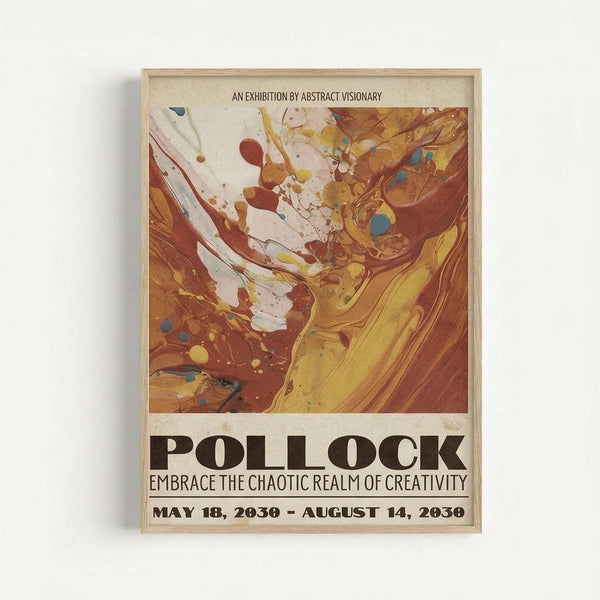 Abstract art exhibition poster featuring swirling paint in warm earth tones - browns, oranges, yellows, and small blue accents on cream background. Bold black "POLLOCK" text below reads "EMBRACE THE CHAOTIC REALM OF CREATIVITY" with exhibition dates May 18, 2030 - August 14, 2030. Framed in light wood and displayed on white wall with subtle shadow.