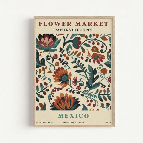 Framed vintage-style botanical poster featuring colorful floral pattern with orange, burgundy, and teal flowers and foliage on cream background. Text reads "FLOWER MARKET PAPIERS DÉCOUPÉS" at top and "MEXICO" at bottom, with "ART COLLECTION EXHIBITION FLOWERS NO. 01" along the bottom edge. Natural wood frame against white wall.
