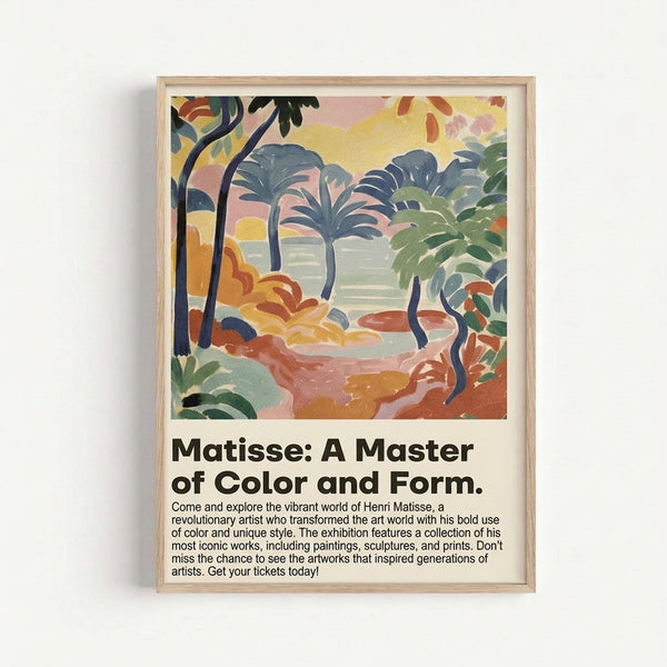 May include: Framed poster print displaying a colorful fauvism-style tropical landscape with palm trees, rolling hills, and vibrant yellows, greens, blues, and coral tones. Below the artwork is bold black text reading "Matisse: A Master of Color and Form" with smaller descriptive text about an exhibition. The print is mounted in a light wood frame against a white wall.