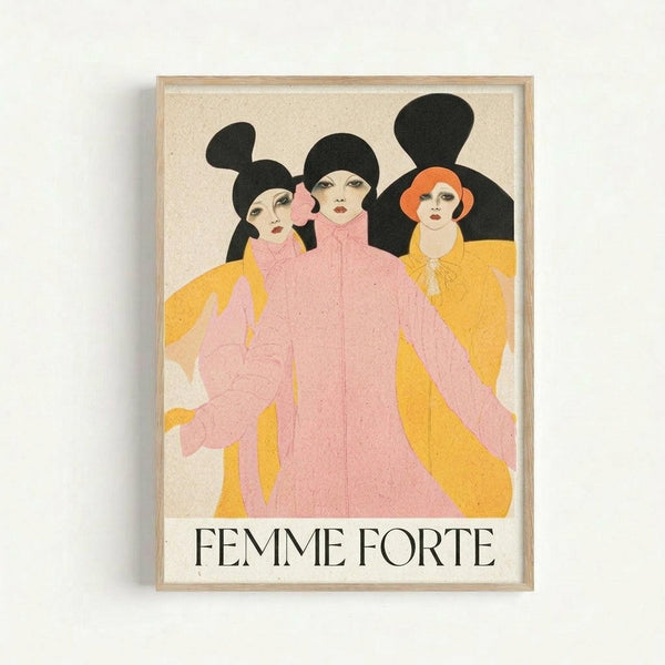 Framed vintage-style illustration featuring three women in art deco aesthetic with bold black hair silhouettes. Center figure wears flowing pink coat, flanked by two women in yellow garments. One has short orange bob haircut. Text reads "FEMME FORTE" at bottom. Cream textured background with natural wood frame against white wall.