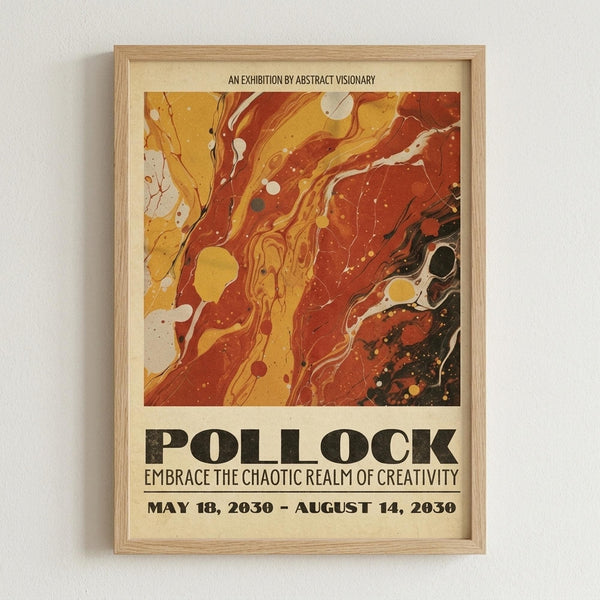 May include: Framed abstract art poster with swirling orange, yellow, and red paint splatters in Jackson Pollock's drip painting style, displayed in light wood frame against white wall. Text reads "AN EXHIBITION BY ABSTRACT VISIONARY" at top, "POLLOCK" in large black letters, "EMBRACE THE CHAOTIC REALM OF CREATIVITY" and exhibition dates below the vibrant abstract artwork.