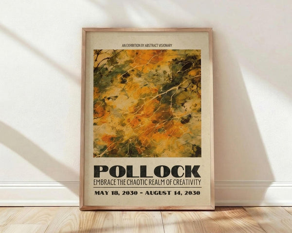 May include: Framed exhibition poster with abstract expressionist artwork in golden yellows, oranges, and dark greens resembling paint splatters and flowing forms. Bold black text reads "POLLOCK" with subtitle "EMBRACE THE CHAOTIC REALM OF CREATIVITY" and dates "MAY 18, 2030 - AUGUST 14, 2030". Natural wood frame with light matting, leaning against white wall on light wooden floor with soft shadows.