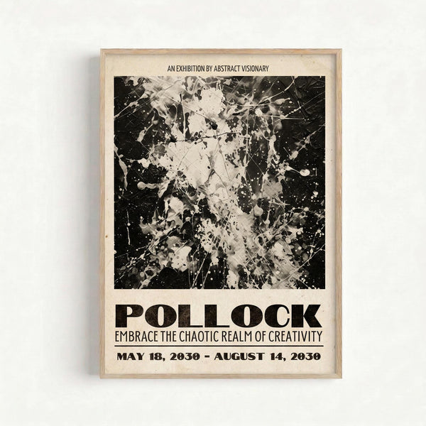 A framed exhibition poster featuring a black and white abstract splatter painting in Jackson Pollock's drip style, with chaotic paint splatters and drips across the canvas. The poster includes text reading "AN EXHIBITION BY ABSTRACT VISIONARY" at the top, "POLLOCK" in large bold letters, "EMBRACE THE CHAOTIC REALM OF CREATIVITY" below, and exhibition dates "MAY 18, 2030 - AUGUST 14, 2030" at the bottom. The poster is displayed in a light wood frame against a white