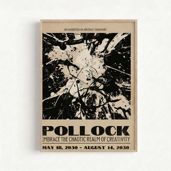 Framed exhibition poster featuring a black and white abstract expressionist artwork with chaotic paint splatters, drips, and gestural marks. The poster includes text reading "AN EXHIBITION BY ABSTRACT VISIONARY" at top, "POLLOCK" in large bold letters, "EMBRACE THE CHAOTIC REALM OF CREATIVITY" as subtitle, and exhibition dates "MAY 18, 2030 - AUGUST 14, 2030" at bottom. Displayed in light wood frame against white wall background.