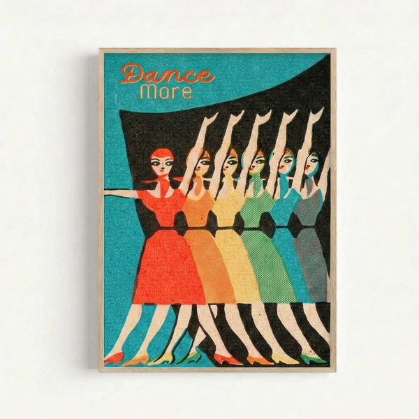 Vintage-style poster featuring six women dancers in colorful dresses - red, orange, yellow, green, teal, and gray - performing synchronized movements with raised arms against a black backdrop. The text "Dance more" appears in orange lettering at the top left on a turquoise background. The illustration has a retro mid-century aesthetic with stylized figures and bold colors, displayed in a light wooden frame against a white wall.