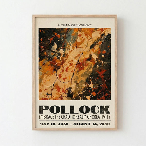 May include: Framed abstract art poster mounted on white wall. Wooden frame contains cream matted print featuring chaotic paint splatters and drips in orange, black, cream, and red tones reminiscent of Jackson Pollock's drip painting style. Bold black text reads "POLLOCK" with subtitle "EMBRACE THE CHAOTIC REALM OF CREATIVITY" and exhibition dates. Dynamic splattered paint creates energetic movement across the composition with dots and flowing lines.