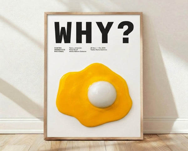 Minimalist poster art featuring a golden yellow fried egg with black text reading Why, set against a white background in a modern framed print on a wall.